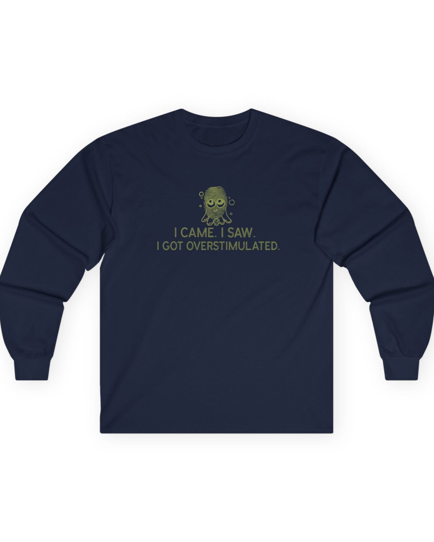 I Came I Saw I Got Overstimulated Long Sleeve T-Shirt